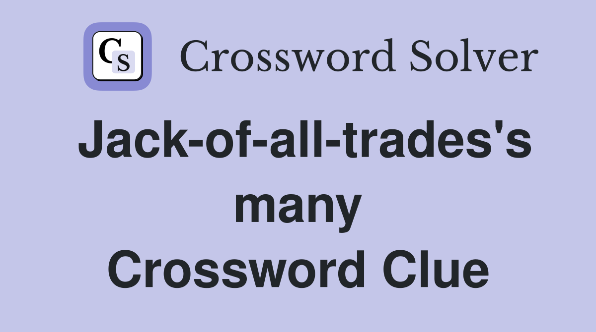 Jack-of-all-trades's many Crossword Clue