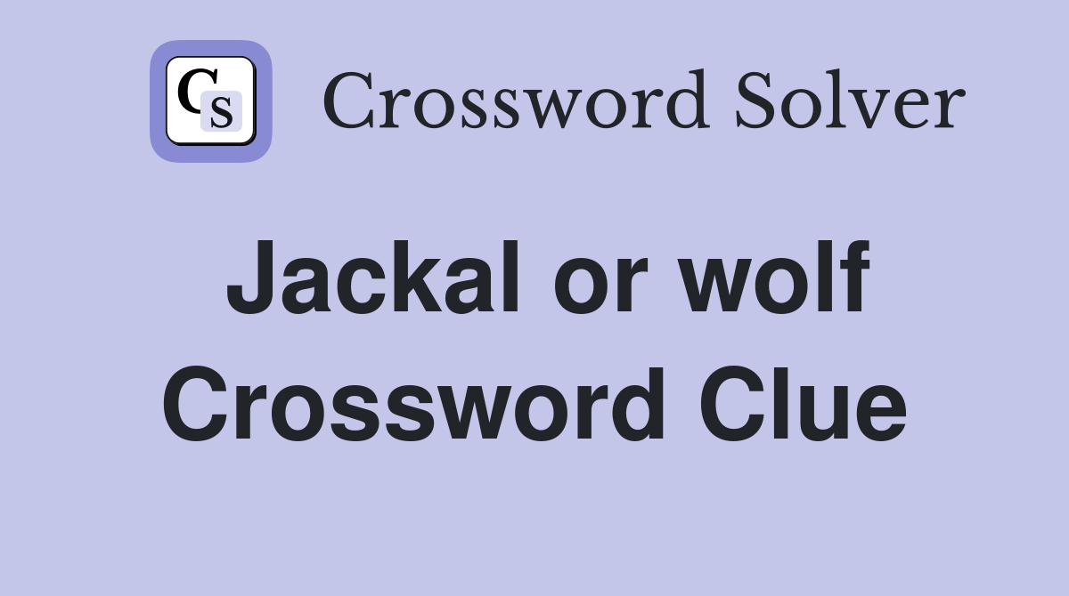Jackal or wolf Crossword Clue