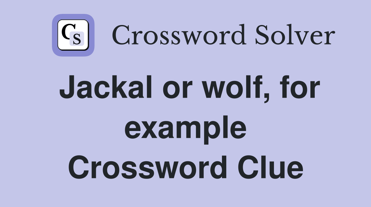 Jackal or wolf, for example Crossword Clue