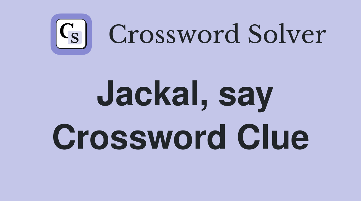 Jackal, say Crossword Clue