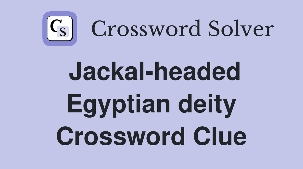 Jackal-headed Egyptian deity Crossword Clue