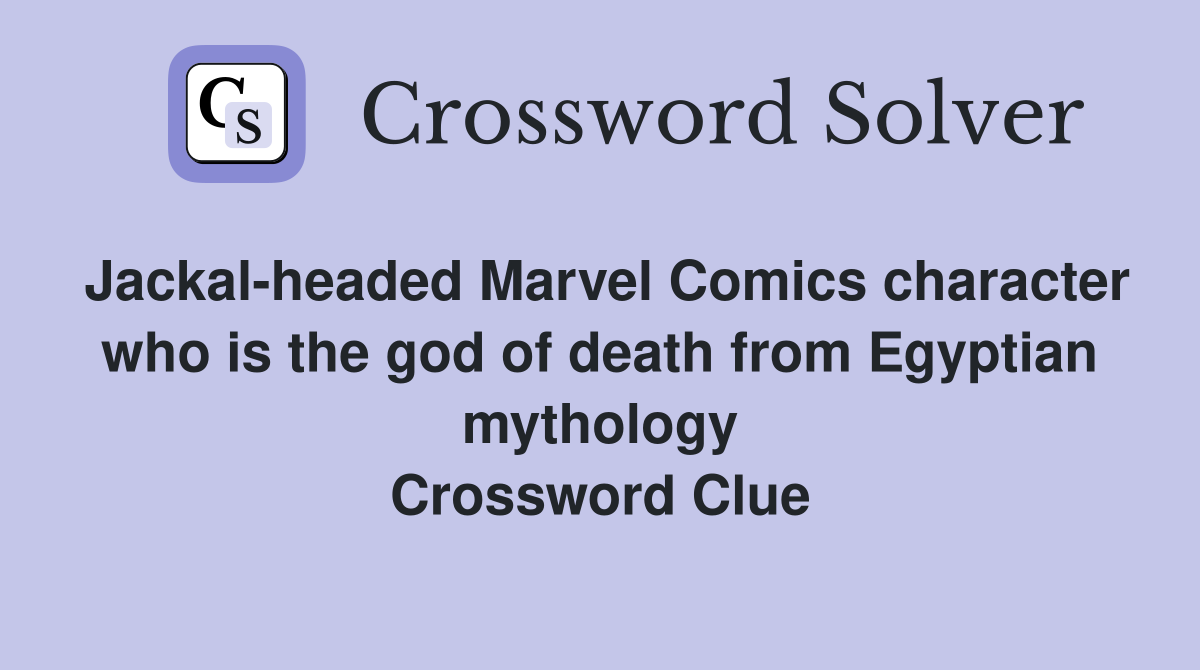 Jackal-headed Marvel Comics character who is the god of death from Egyptian mythology Crossword Clue