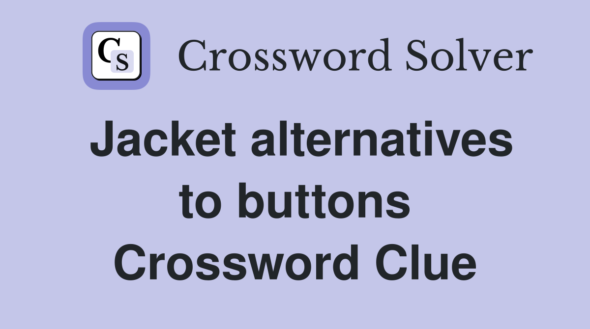 Jacket alternatives to buttons Crossword Clue