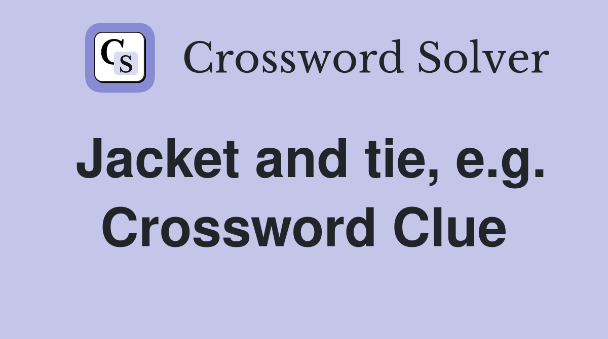 Jacket and tie, e.g. Crossword Clue