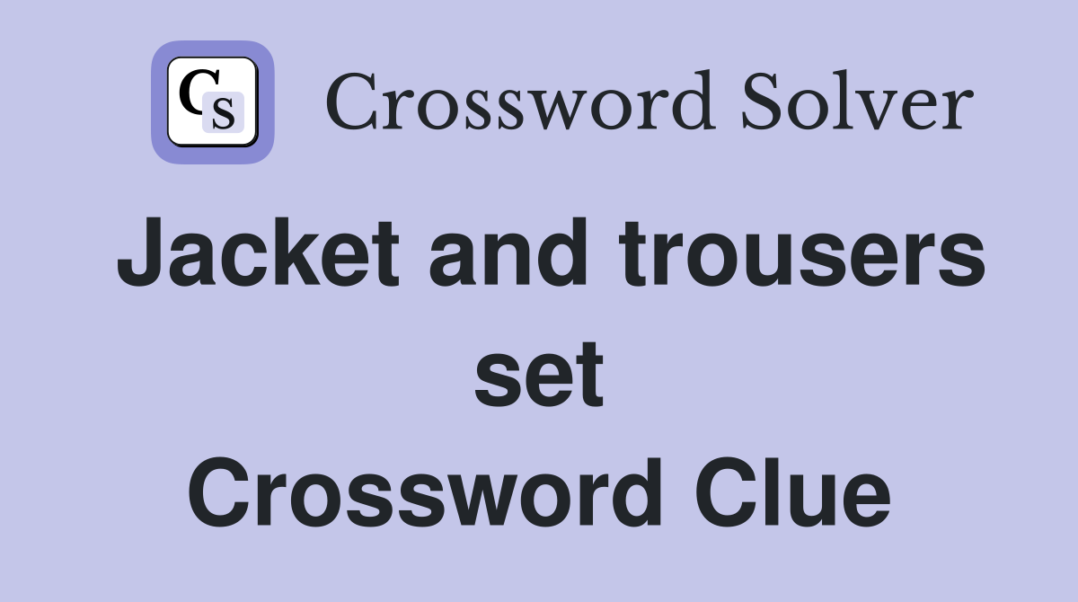 Jacket and trousers set Crossword Clue