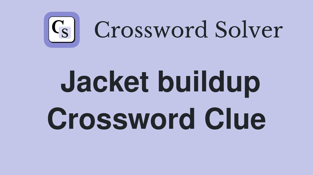 Jacket buildup Crossword Clue
