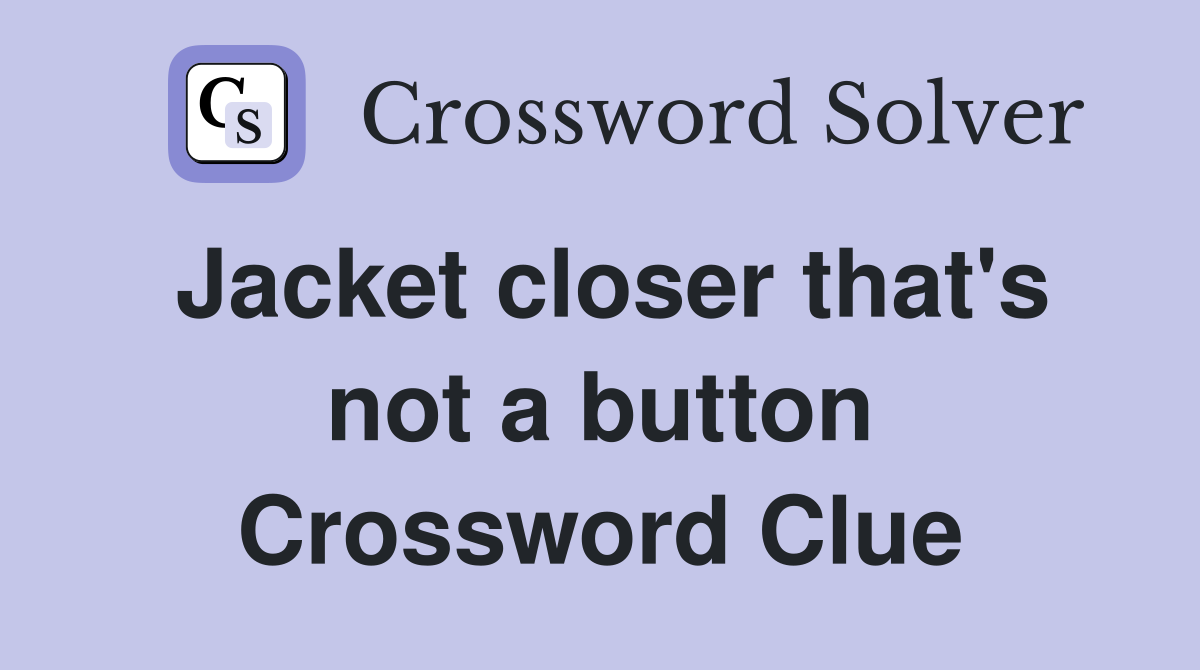 Jacket closer that's not a button Crossword Clue