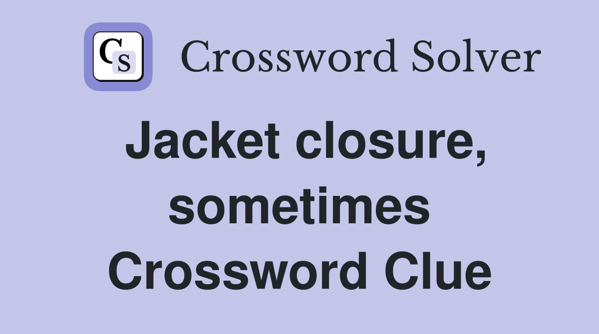 Jacket closure, sometimes Crossword Clue