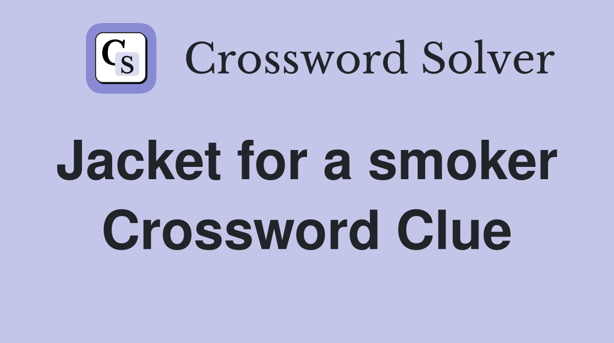 Jacket for a smoker  Crossword Clue
