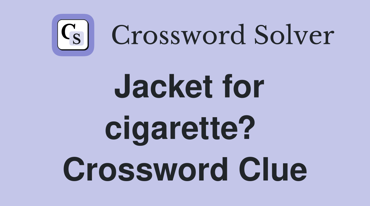 Jacket for cigarette?  Crossword Clue