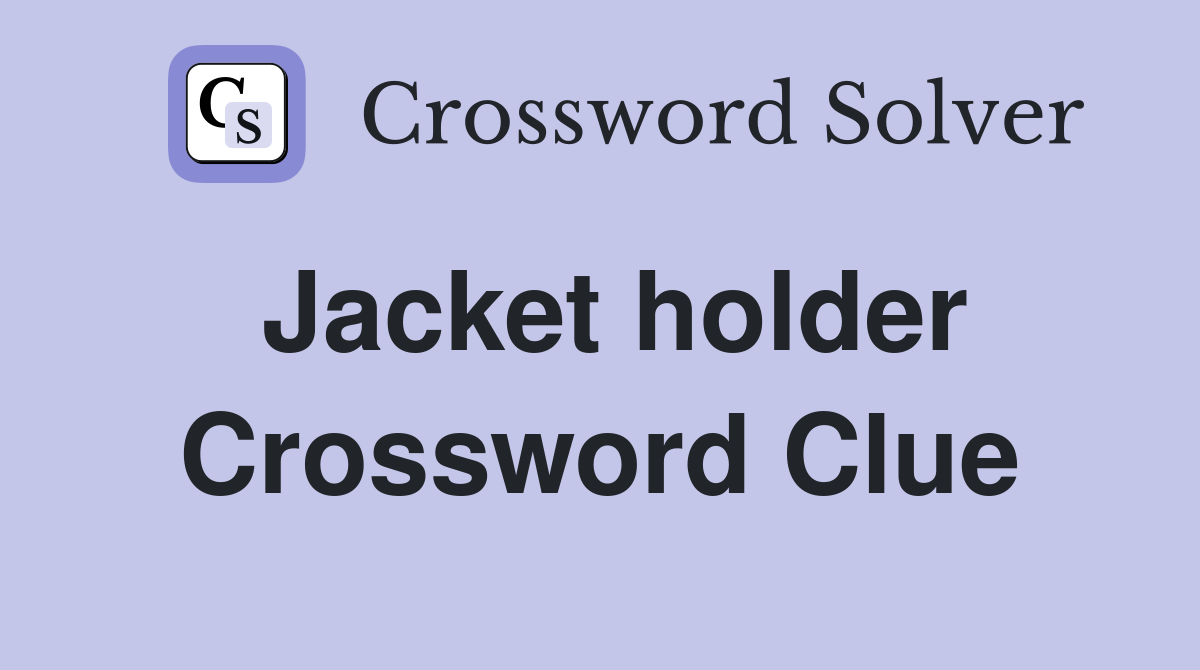 Jacket holder Crossword Clue