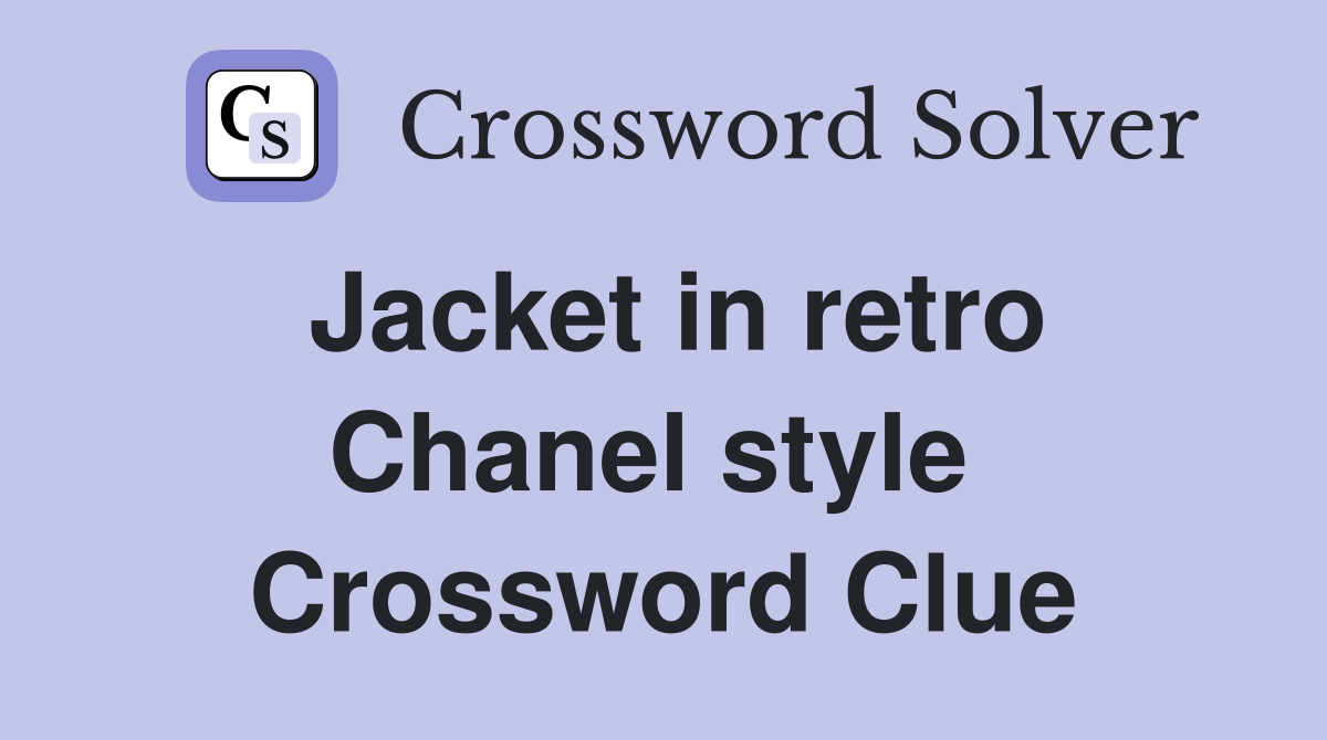 Jacket in retro Chanel style  Crossword Clue
