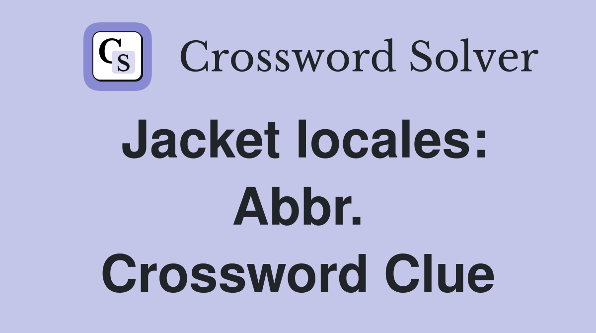 Jacket locales: Abbr. Crossword Clue