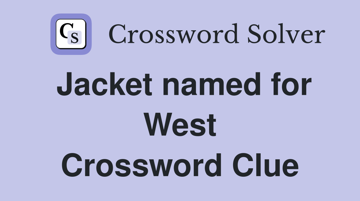 Jacket named for West Crossword Clue