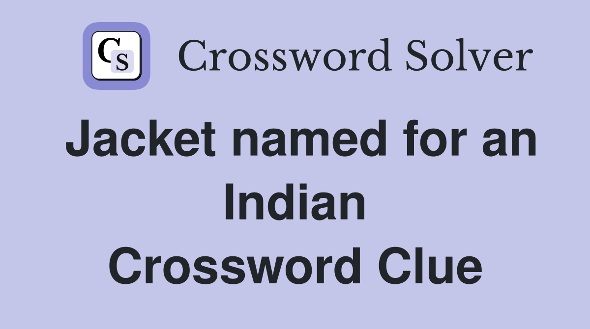 Jacket named for an Indian Crossword Clue