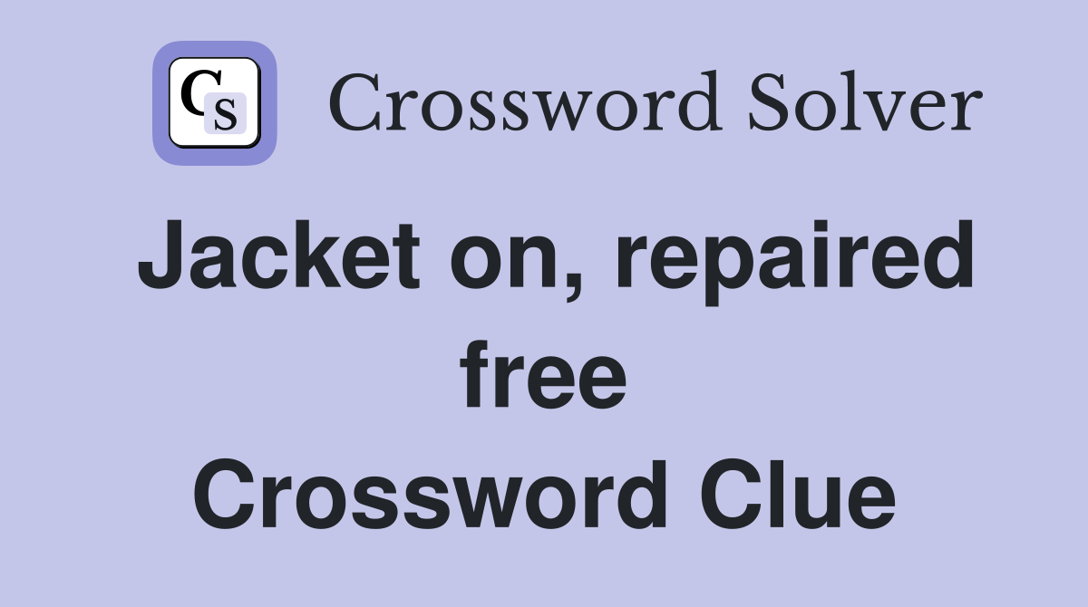 Jacket on, repaired free Crossword Clue