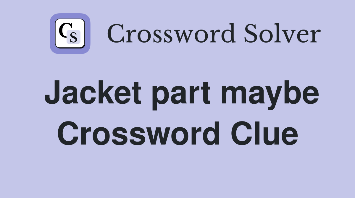 Jacket part maybe Crossword Clue