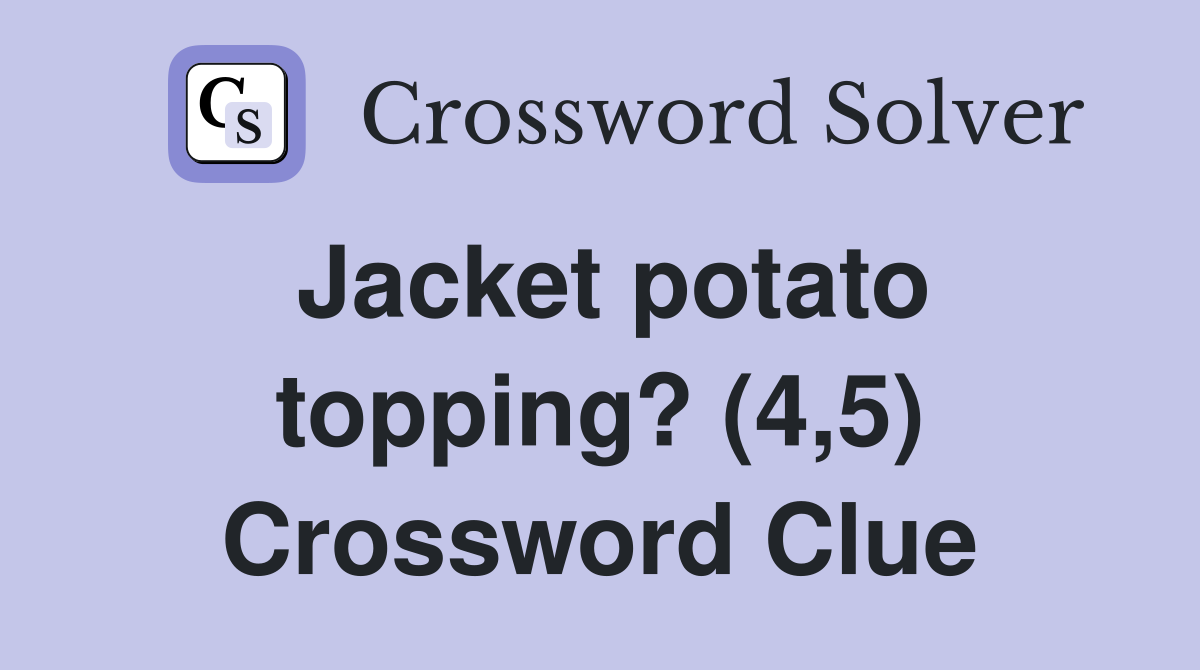 Jacket potato topping? (4,5) Crossword Clue