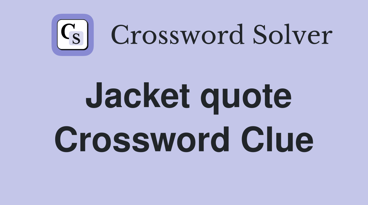 Jacket quote Crossword Clue