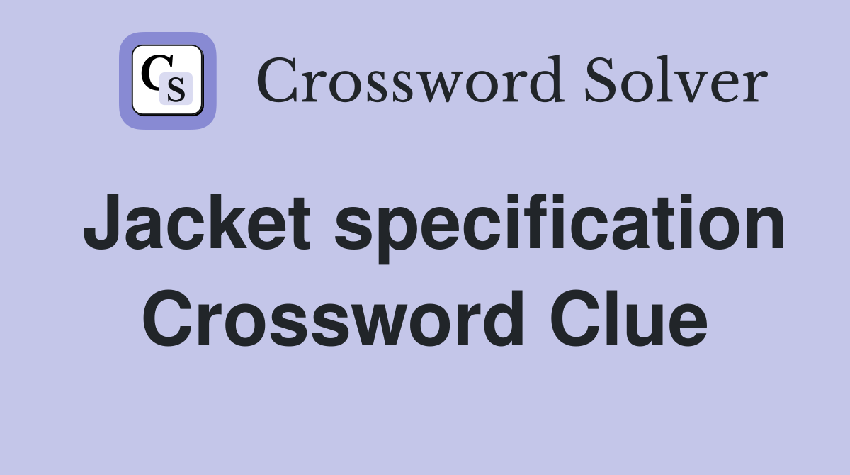 Jacket specification Crossword Clue