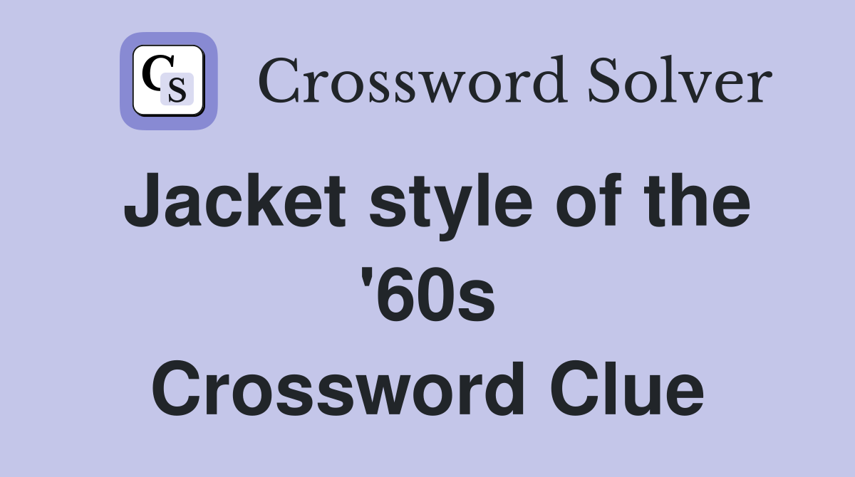 Jacket style of the '60s Crossword Clue