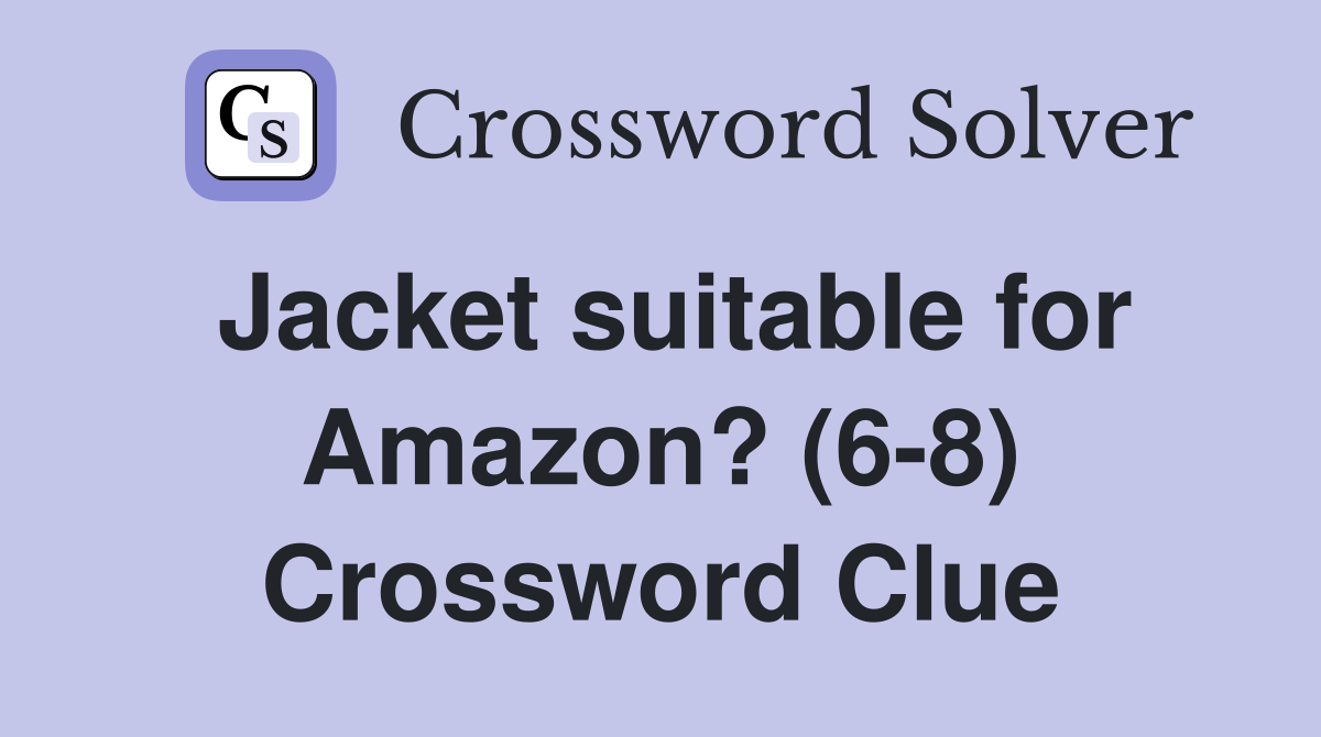 Jacket suitable for Amazon? (6-8) Crossword Clue