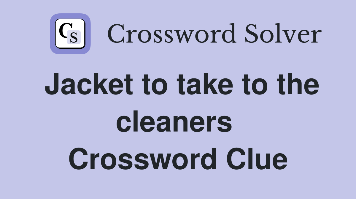 Jacket to take to the cleaners  Crossword Clue