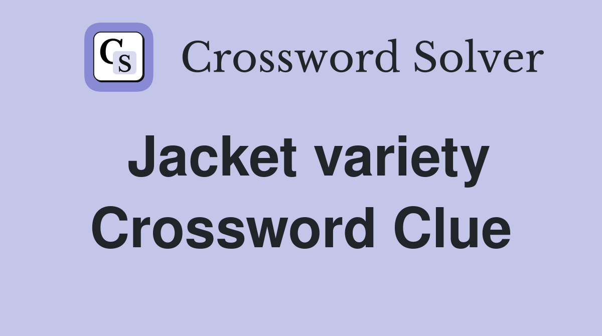 Jacket variety Crossword Clue