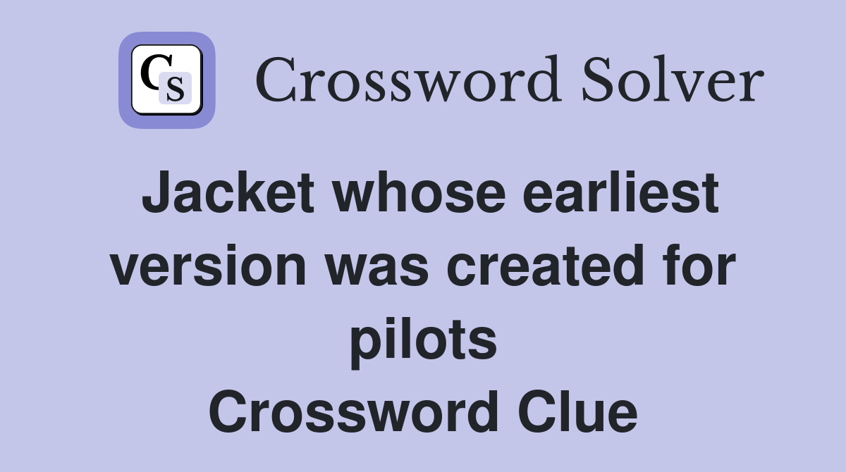 Jacket whose earliest version was created for pilots Crossword Clue