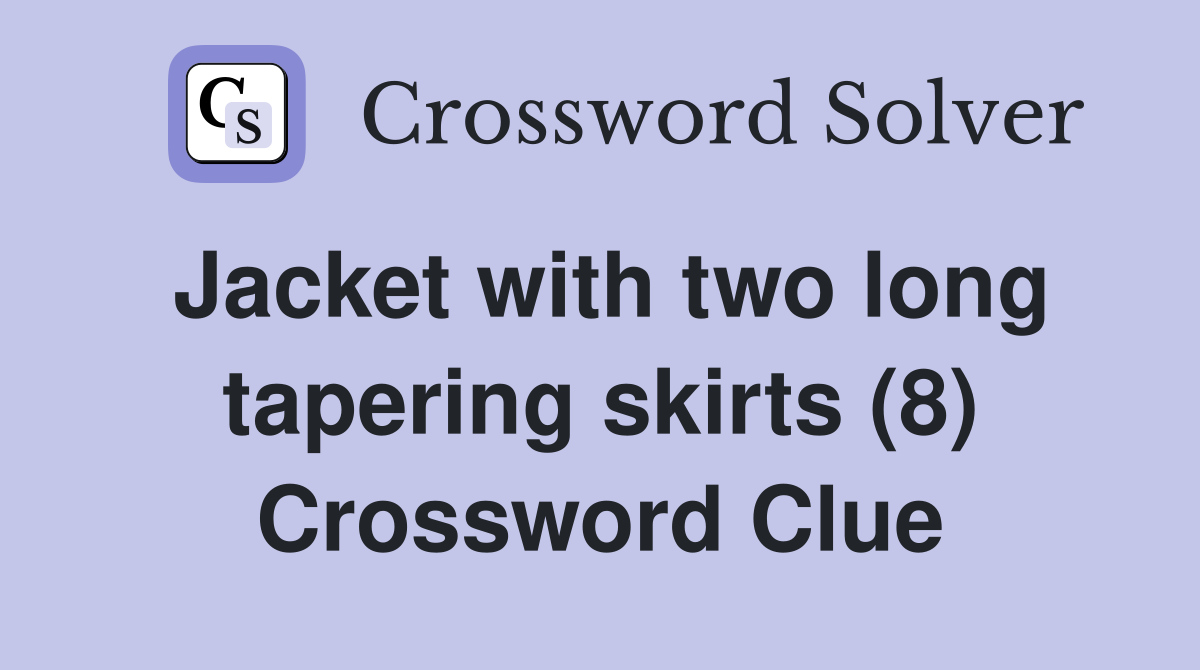 Jacket with two long tapering skirts (8) Crossword Clue