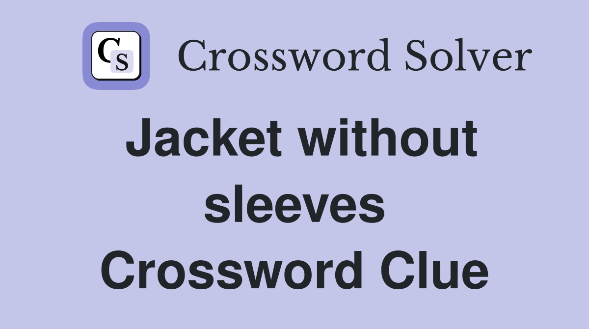 Jacket without sleeves Crossword Clue