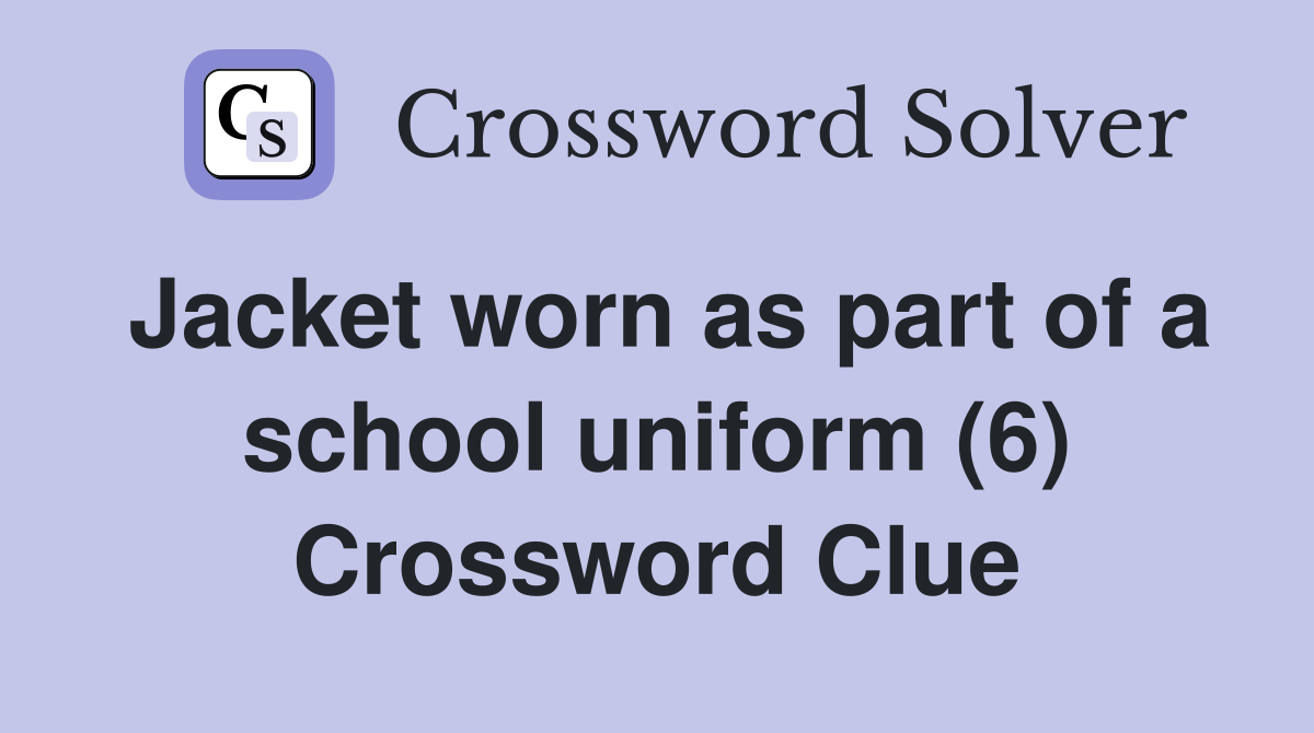 Jacket worn as part of a school uniform (6) Crossword Clue