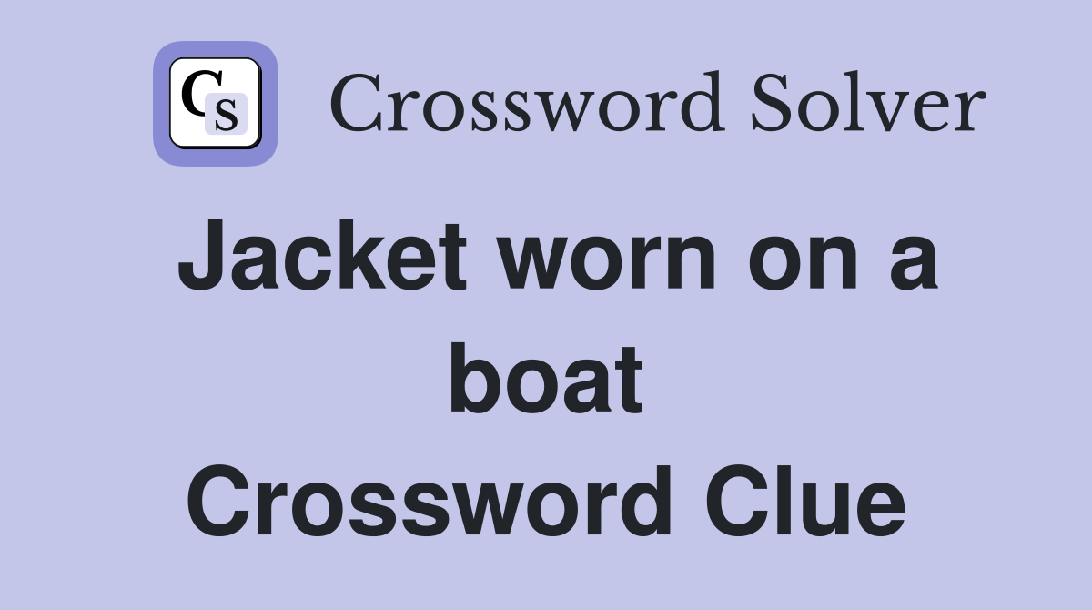 Jacket worn on a boat Crossword Clue
