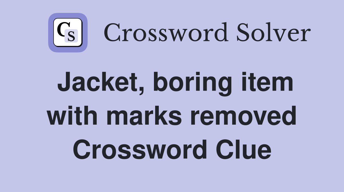 Jacket, boring item with marks removed Crossword Clue