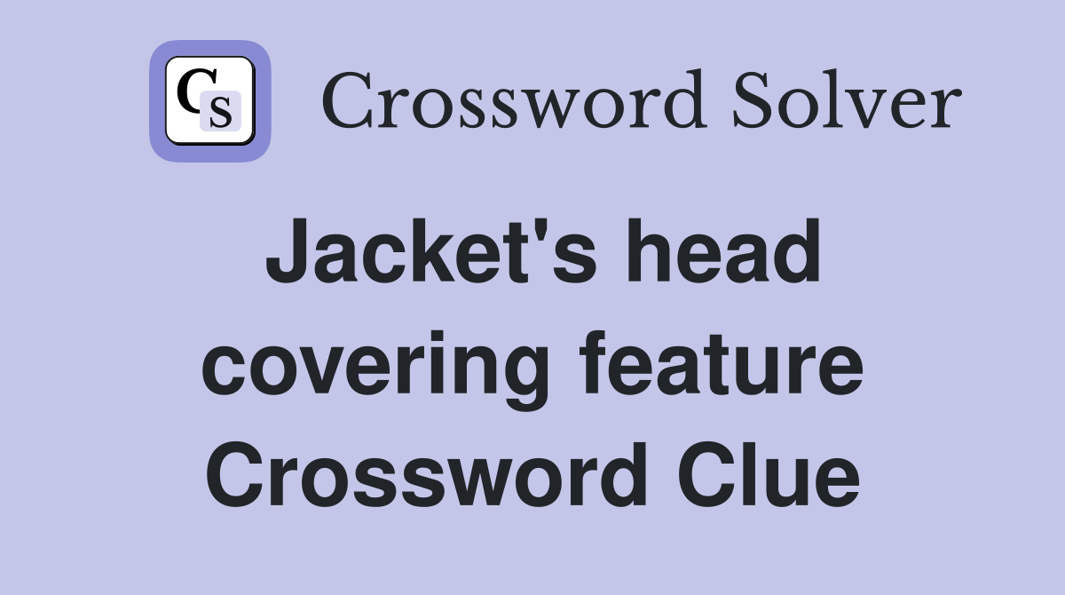 Jacket's head covering feature Crossword Clue
