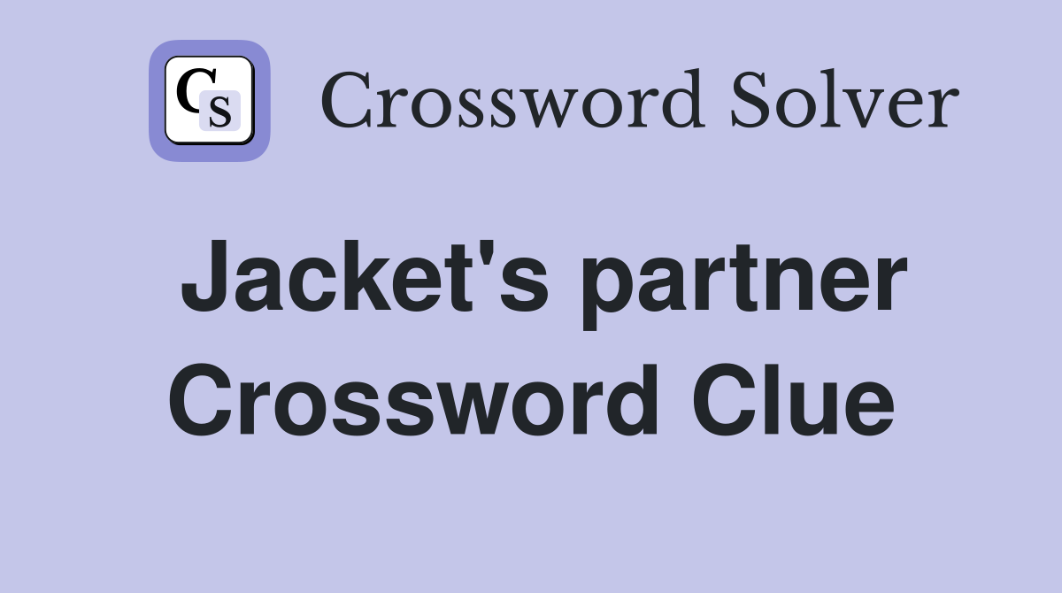 Jacket's partner Crossword Clue