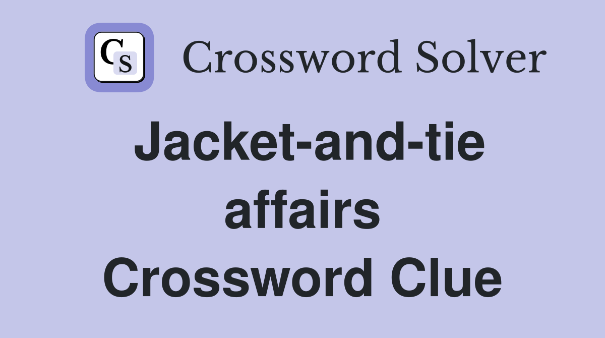 Jacket-and-tie affairs Crossword Clue