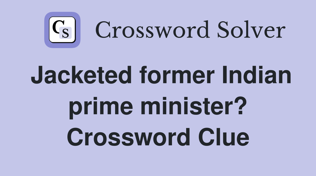 Jacketed former Indian prime minister? Crossword Clue