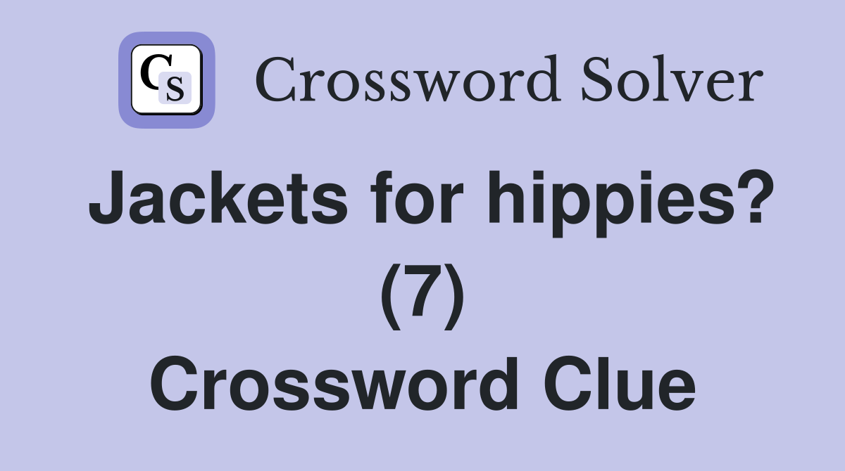 Jackets for hippies? (7) Crossword Clue