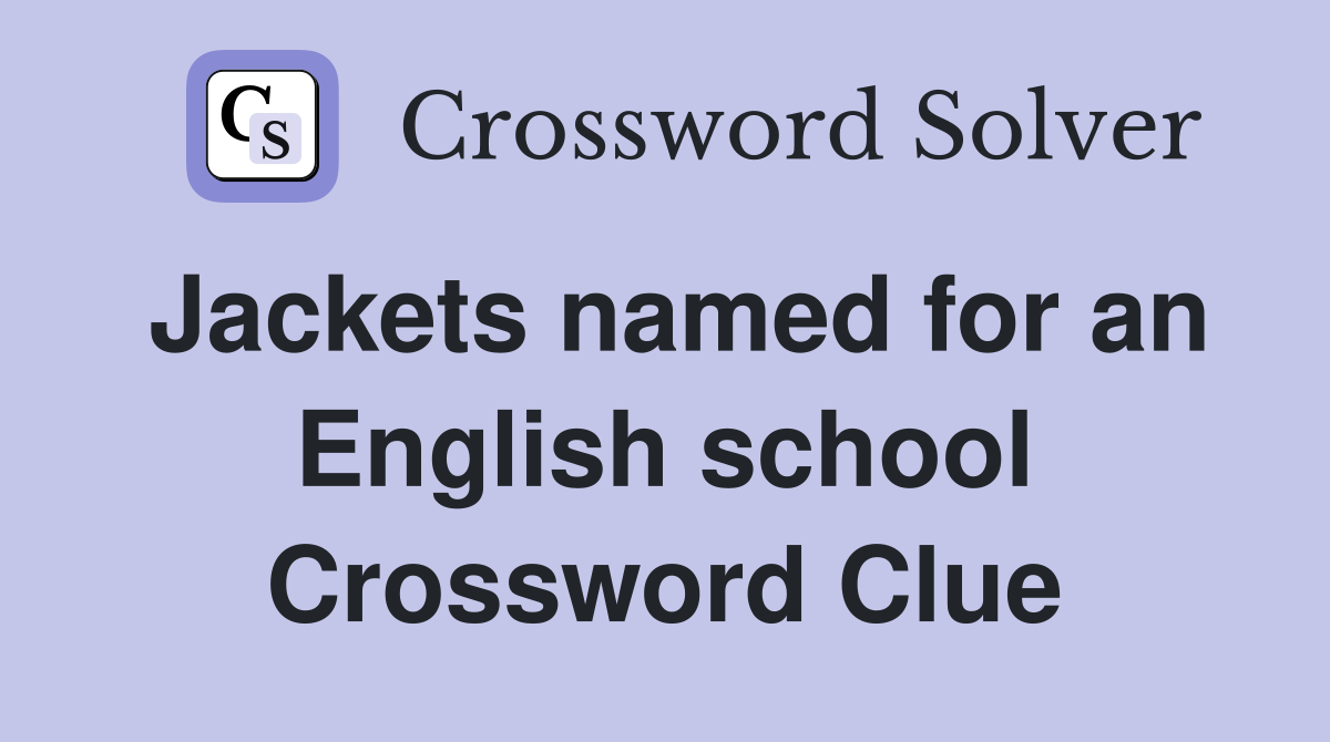Jackets named for an English school Crossword Clue