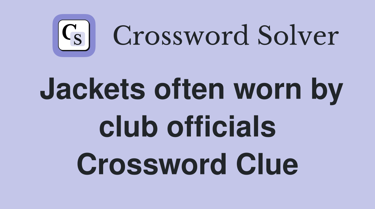 Jackets often worn by club officials Crossword Clue