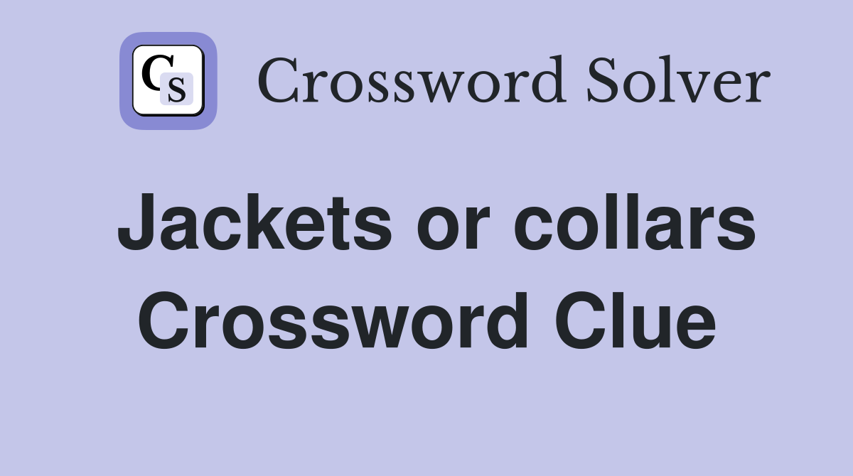 Jackets or collars Crossword Clue