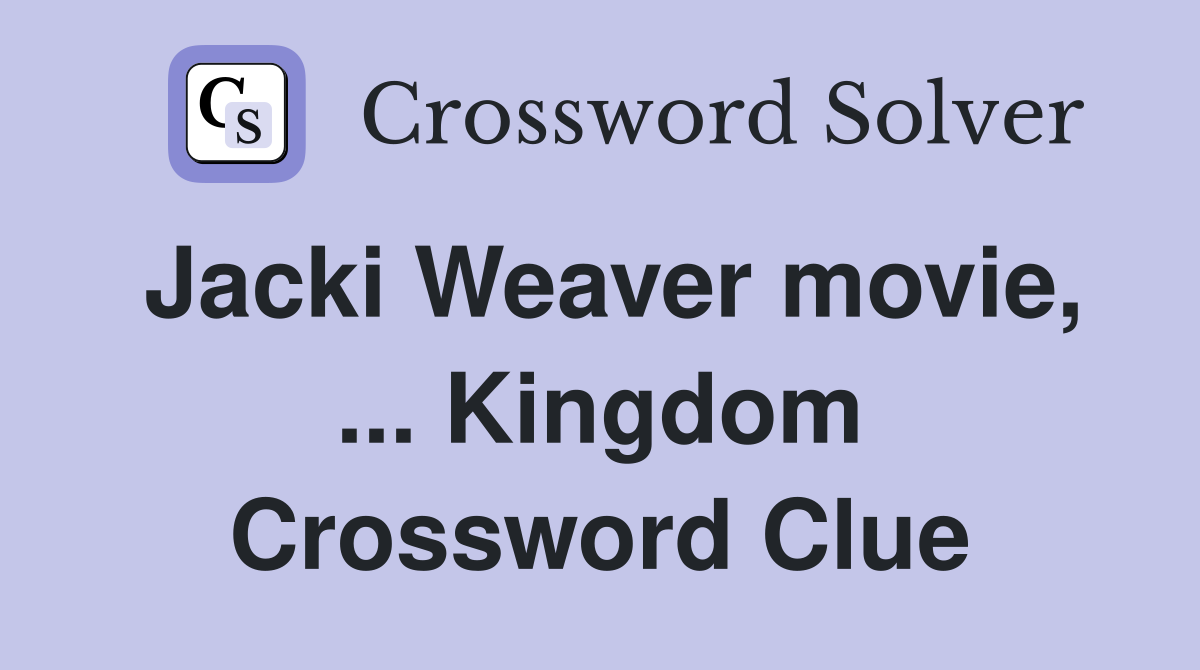 Jacki Weaver movie, ... Kingdom Crossword Clue