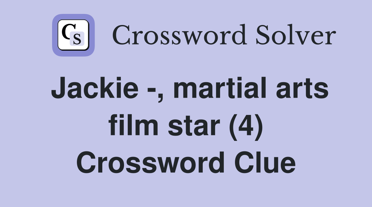 Jackie -, martial arts film star (4) Crossword Clue