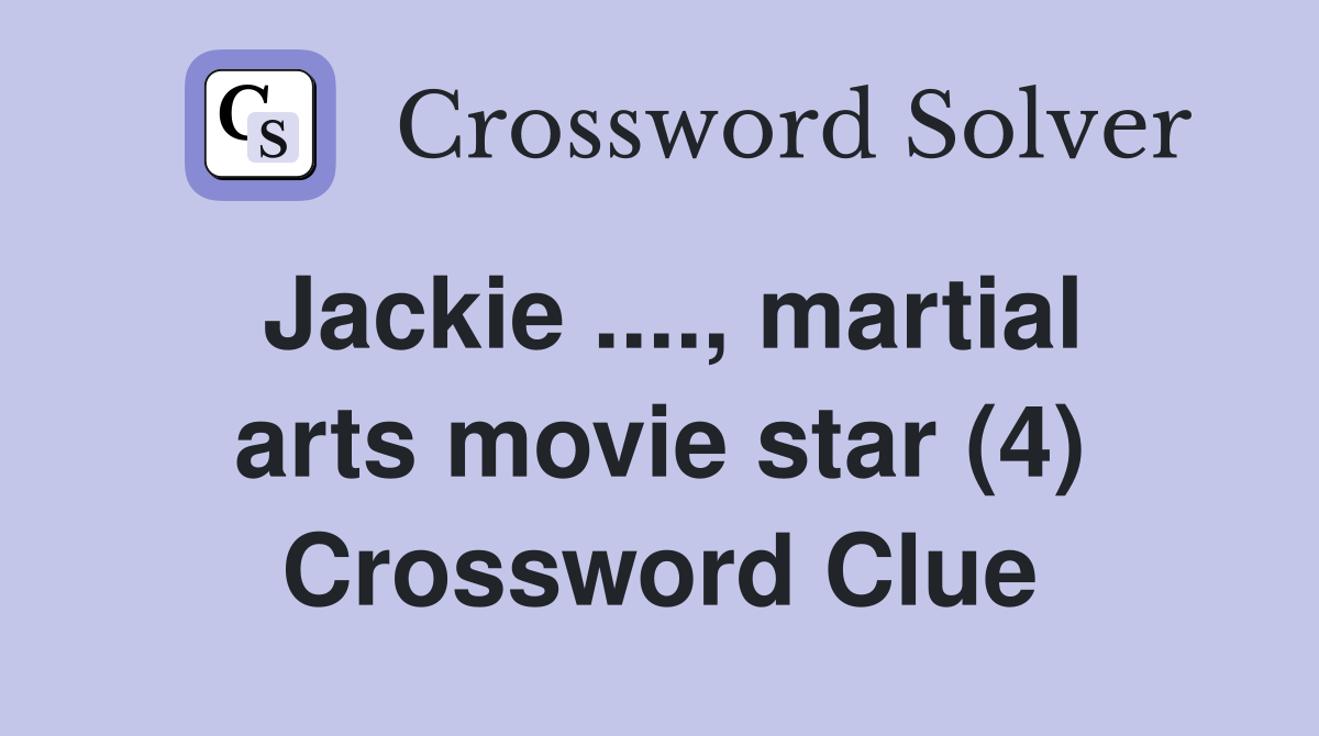 Jackie ...., martial arts movie star (4) Crossword Clue