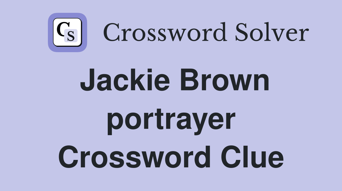 Jackie Brown portrayer Crossword Clue