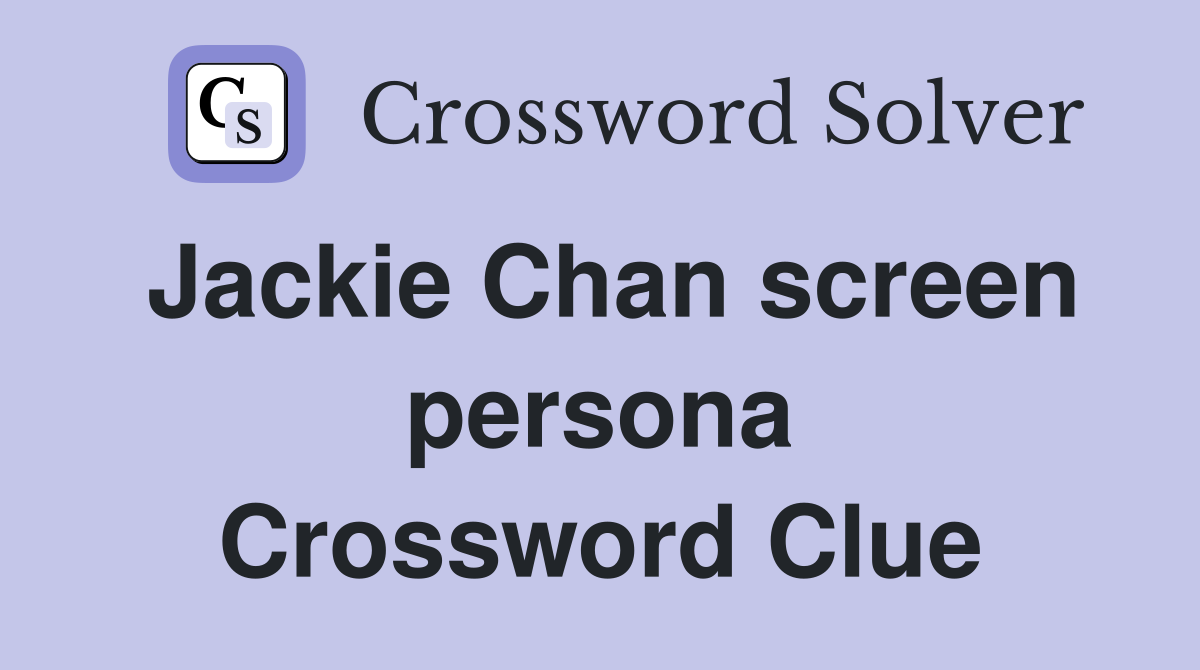 Jackie Chan screen persona Crossword Clue