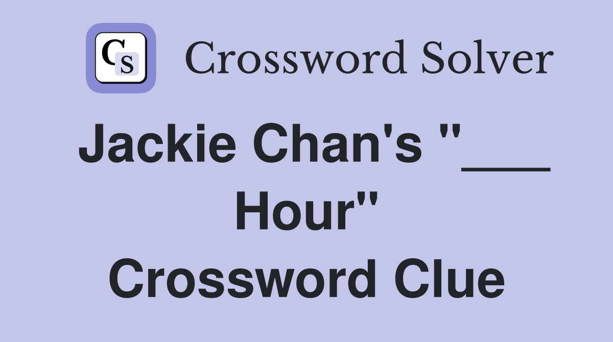 Jackie Chan's "___ Hour" Crossword Clue