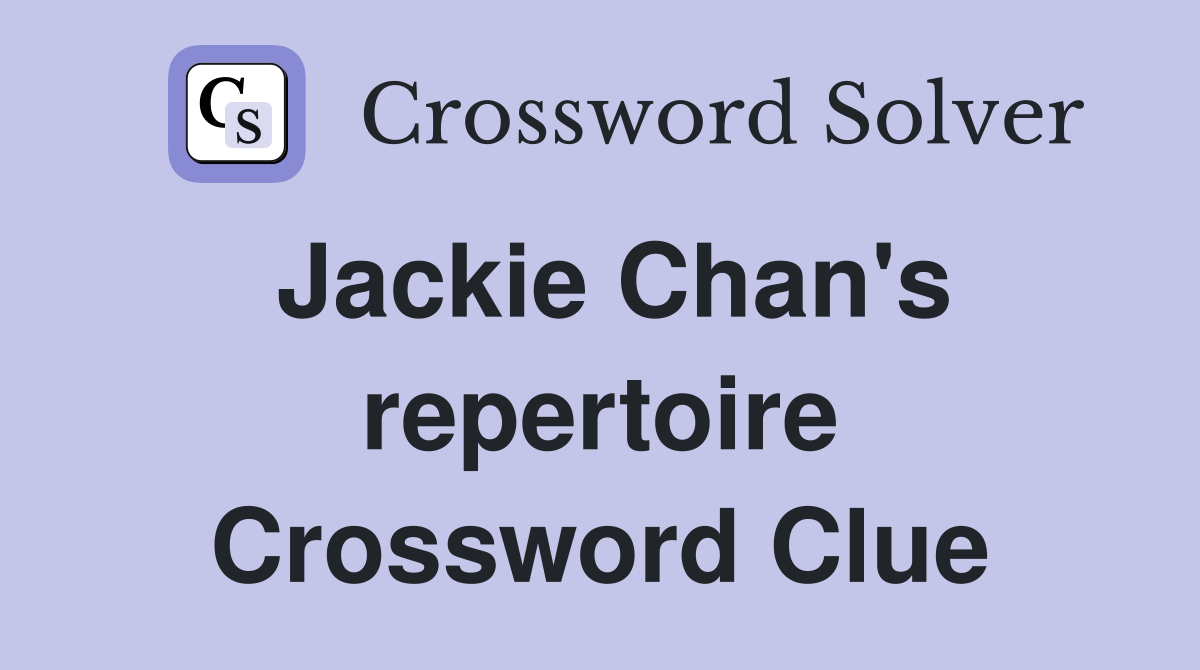 Jackie Chan's repertoire Crossword Clue