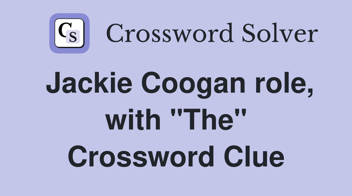 Jackie Coogan role, with "The" Crossword Clue